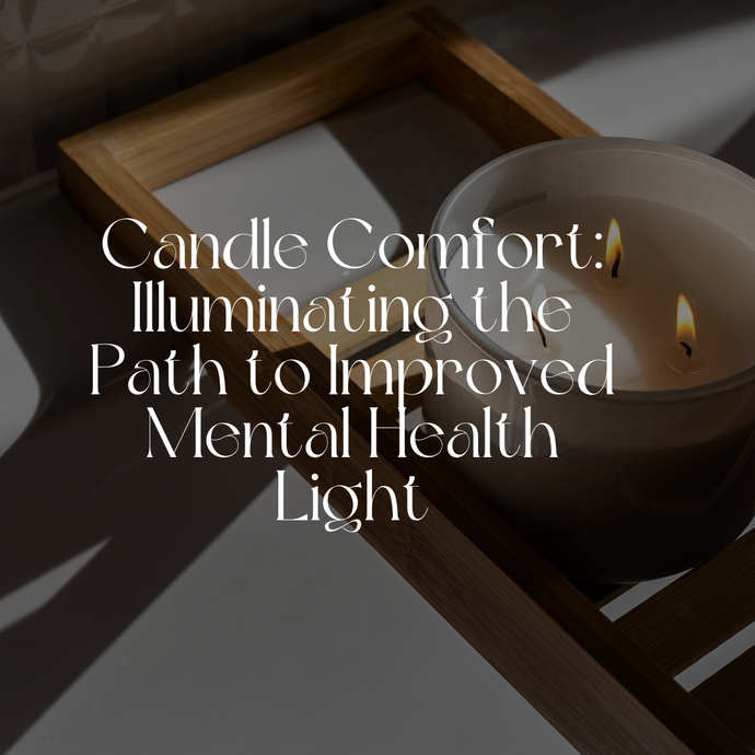 Candle Comfort: Illuminating ✨ the Path to Improved Mental Health